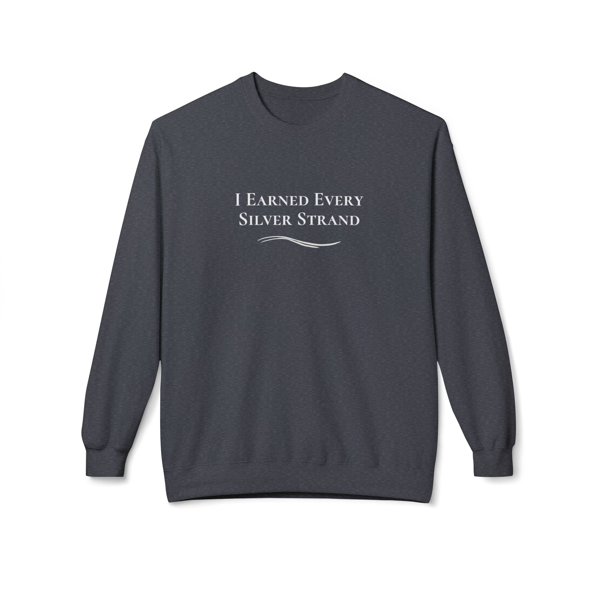 “I Earned Every Silver Strand” - Crewneck Sweatshirt