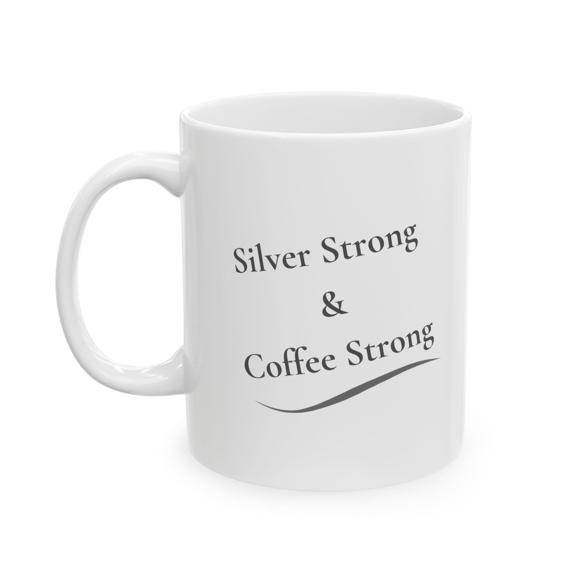 Ceramic Mug - "Silver Strong & Coffee Strong" (11oz, 15oz)