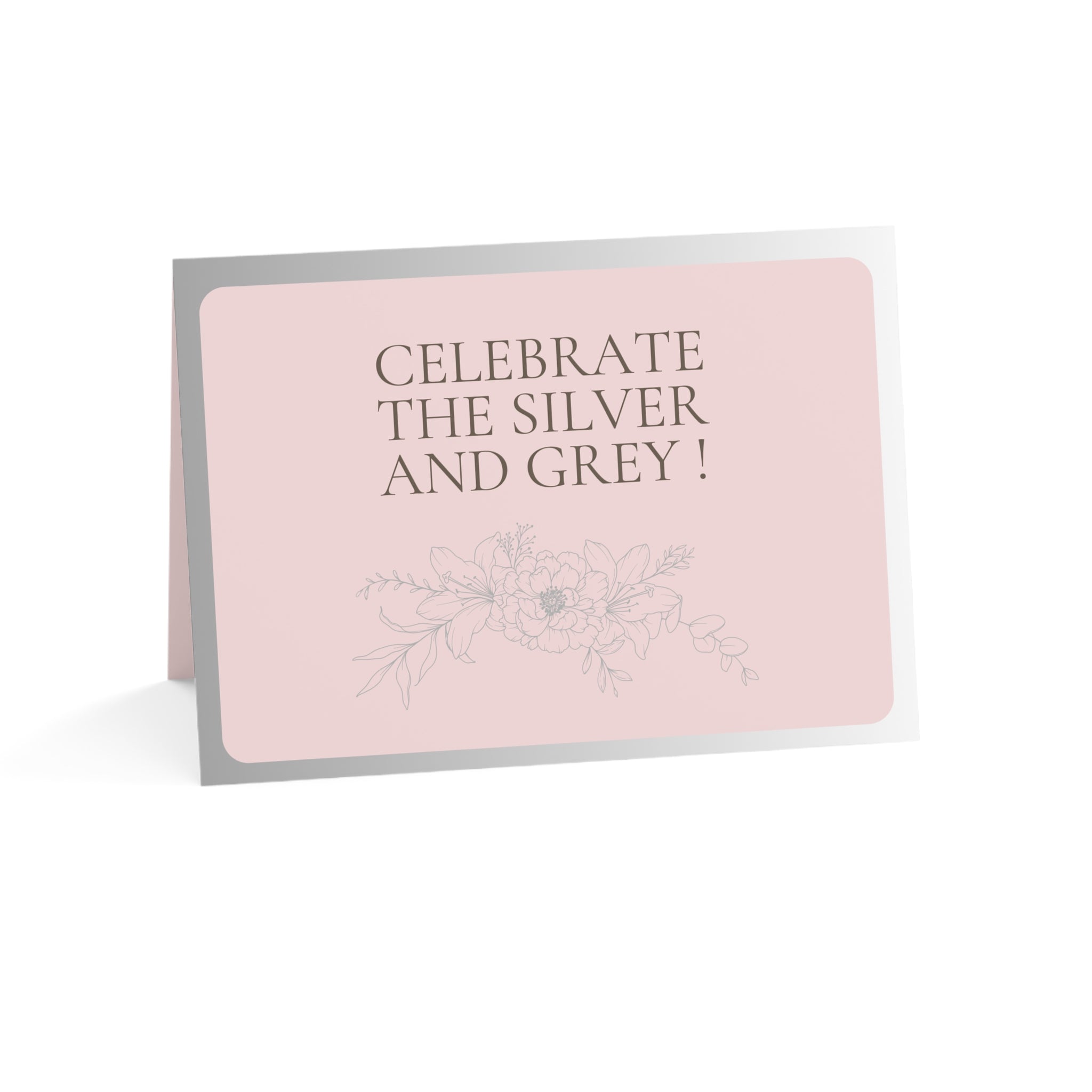 Celebrate the Silver and Grey - Greeting Card