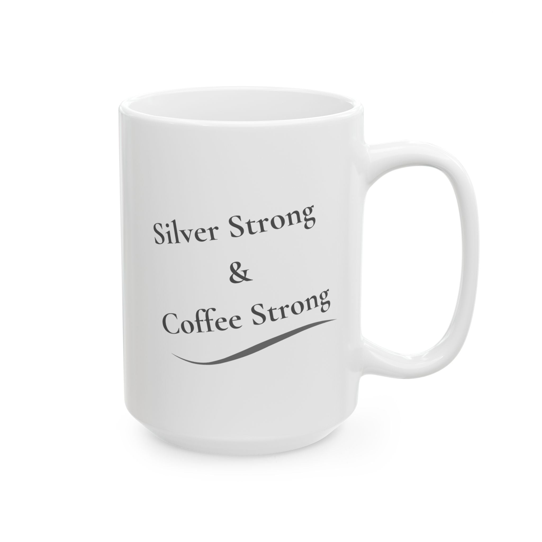 Ceramic Mug - "Silver Strong & Coffee Strong" (11oz, 15oz)