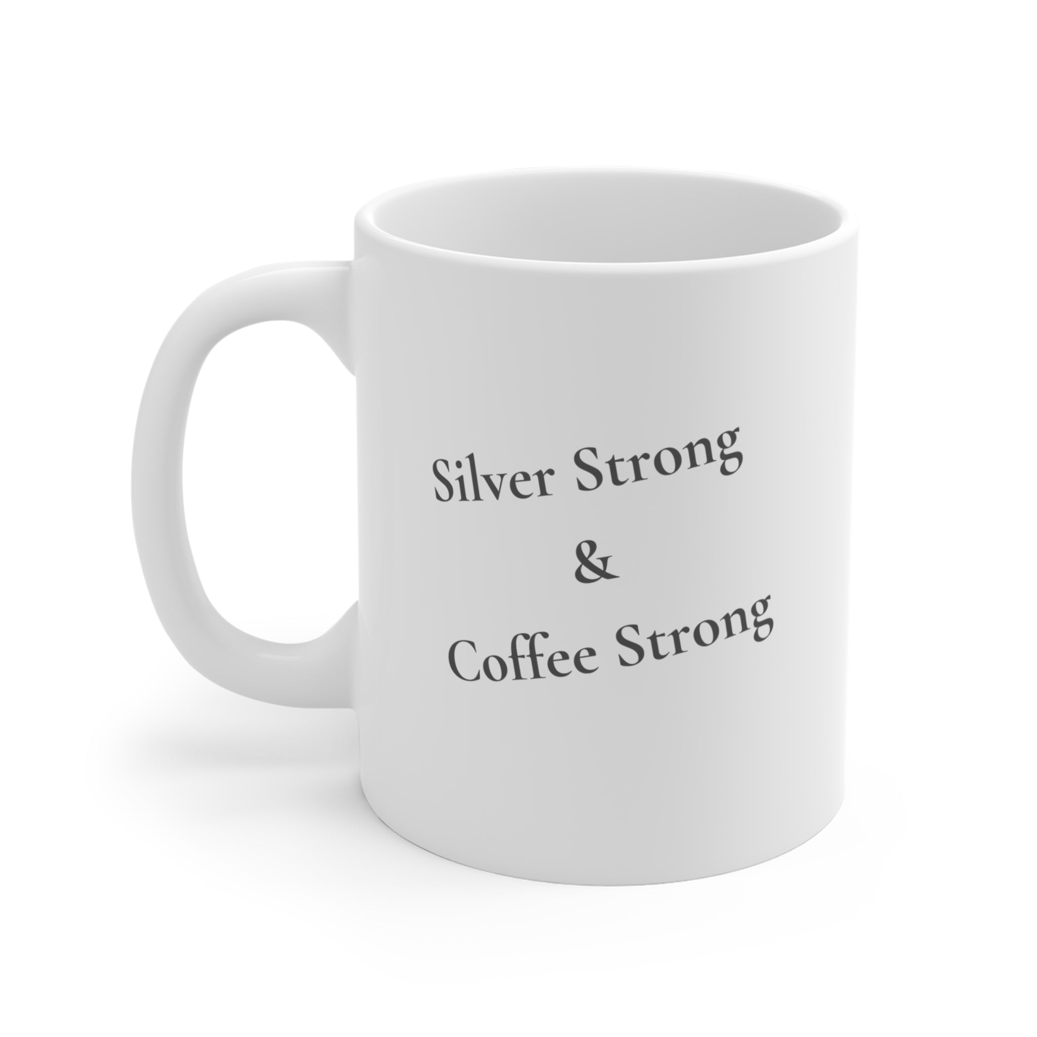 "Silver Strong & Coffee Strong" -  Mug 11oz