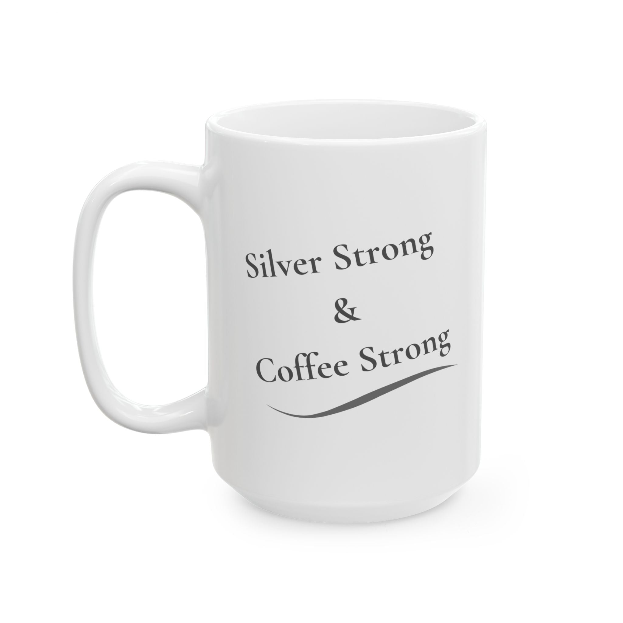 Ceramic Mug - "Silver Strong & Coffee Strong" (11oz, 15oz)