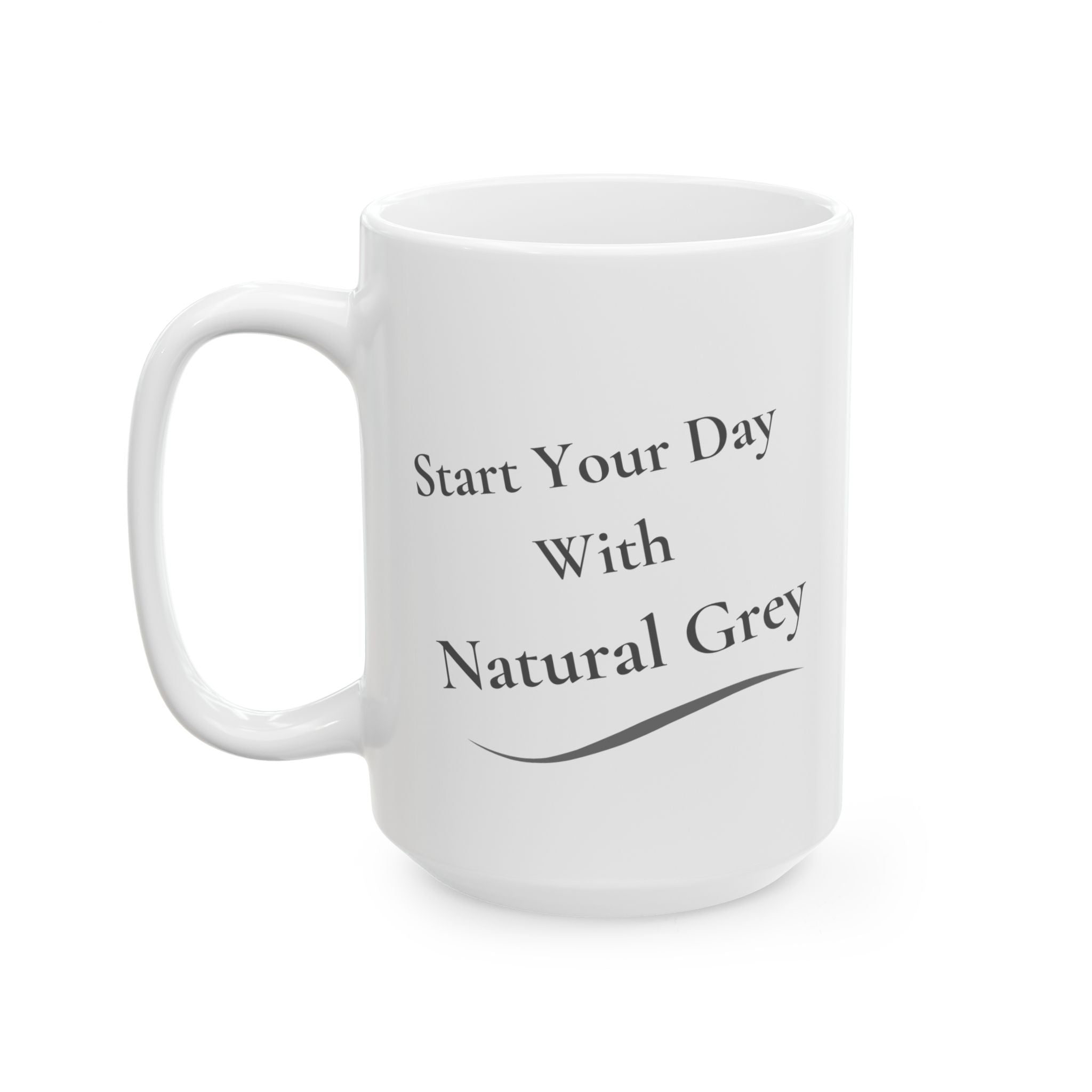 Ceramic Mug - "Start Your Day with Silver & Grey"  (11oz/15oz)