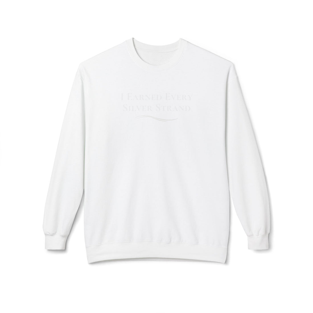 “I Earned Every Silver Strand” - Crewneck Sweatshirt