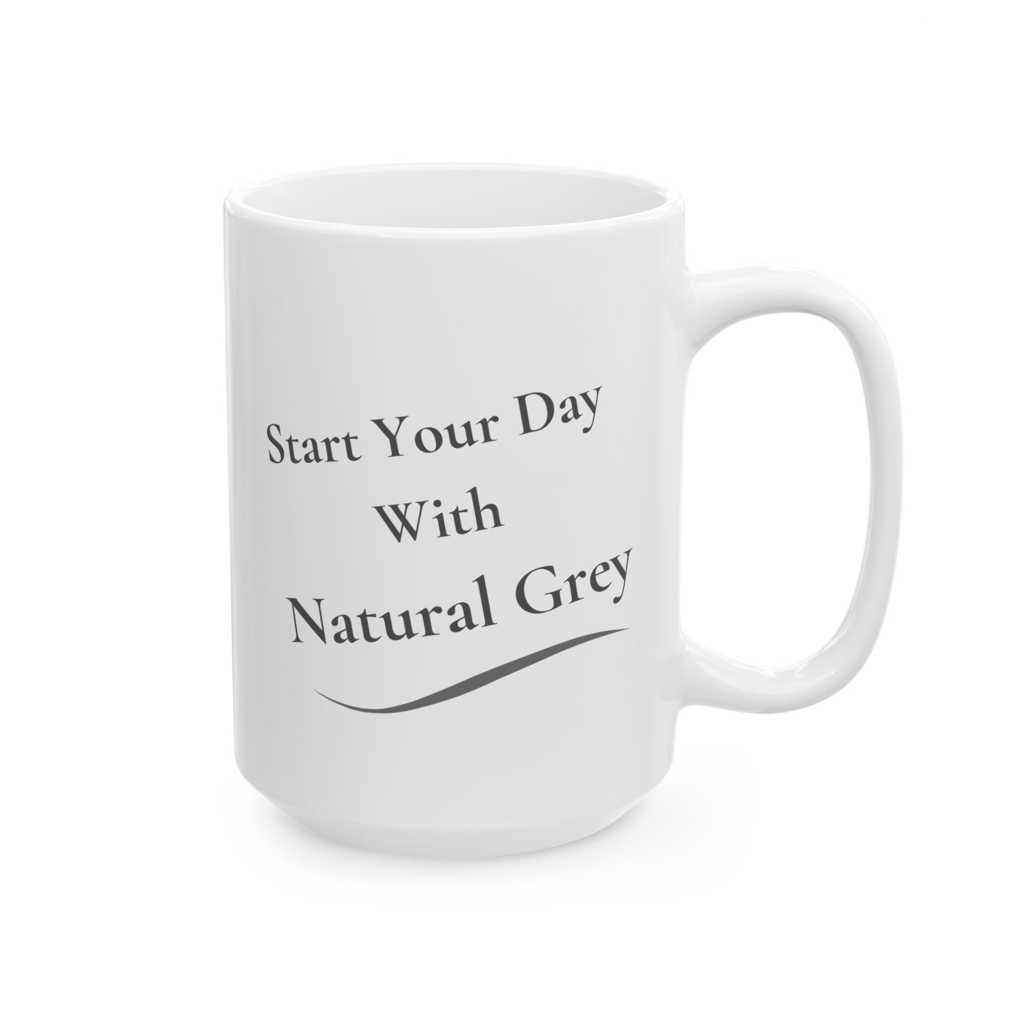 Ceramic Mug - "Start Your Day with Silver & Grey"  (11oz/15oz)