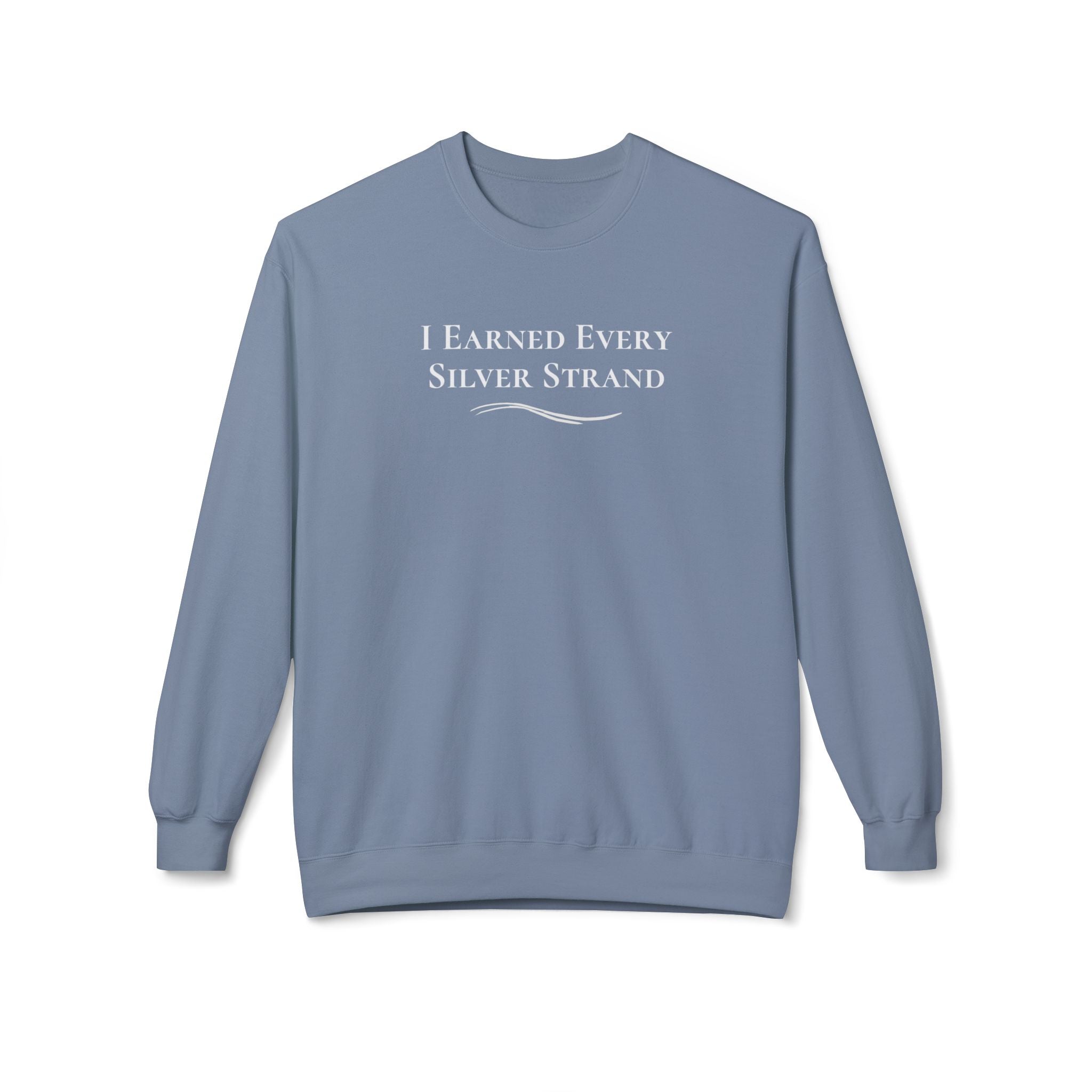 “I Earned Every Silver Strand” - Crewneck Sweatshirt