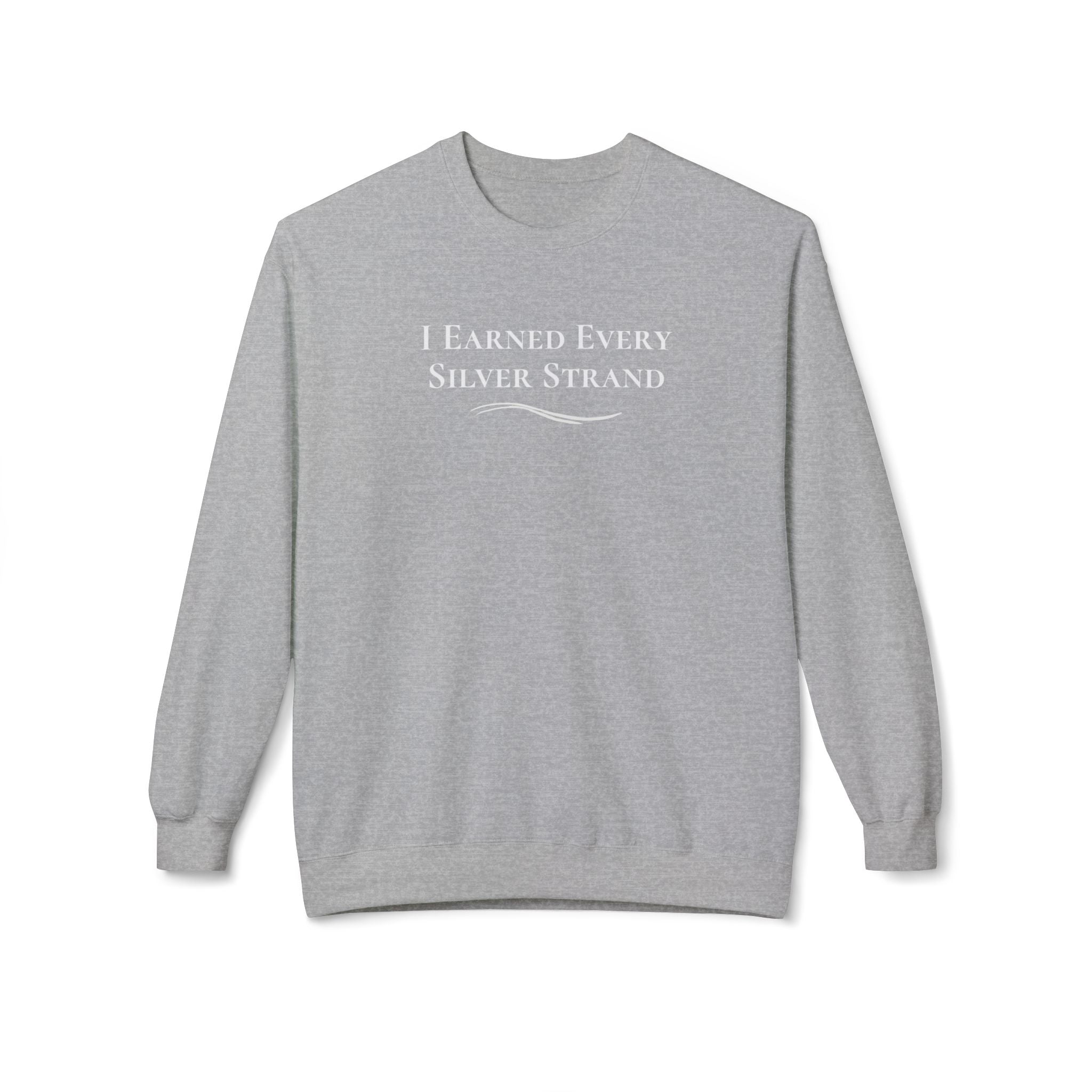 “I Earned Every Silver Strand” - Crewneck Sweatshirt