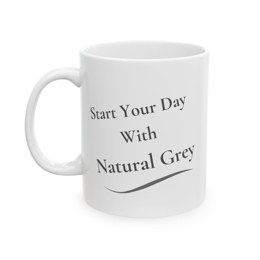 Ceramic Mug - "Start Your Day with Silver & Grey"  (11oz/15oz)