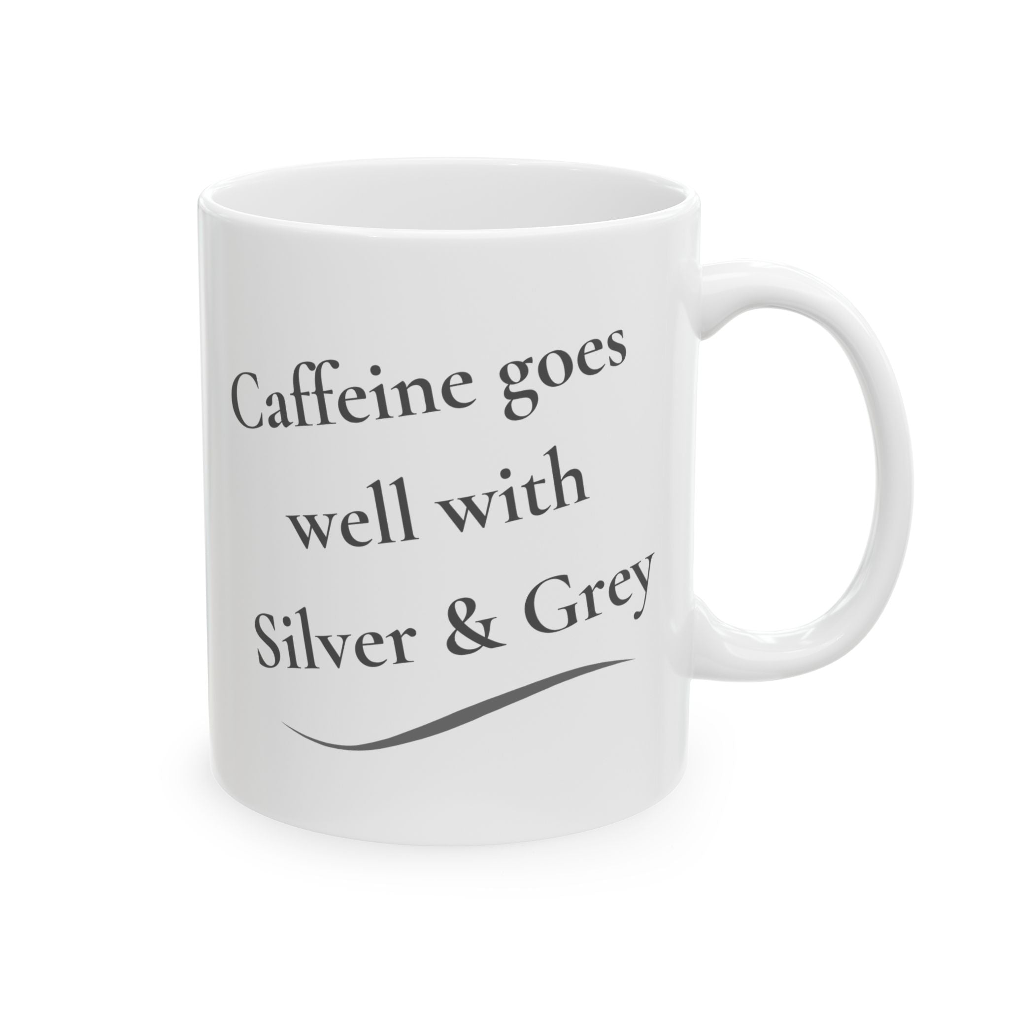 Coffee Mug - "Caffeine Goes Well With Silver & Grey  (11oz, 15oz)