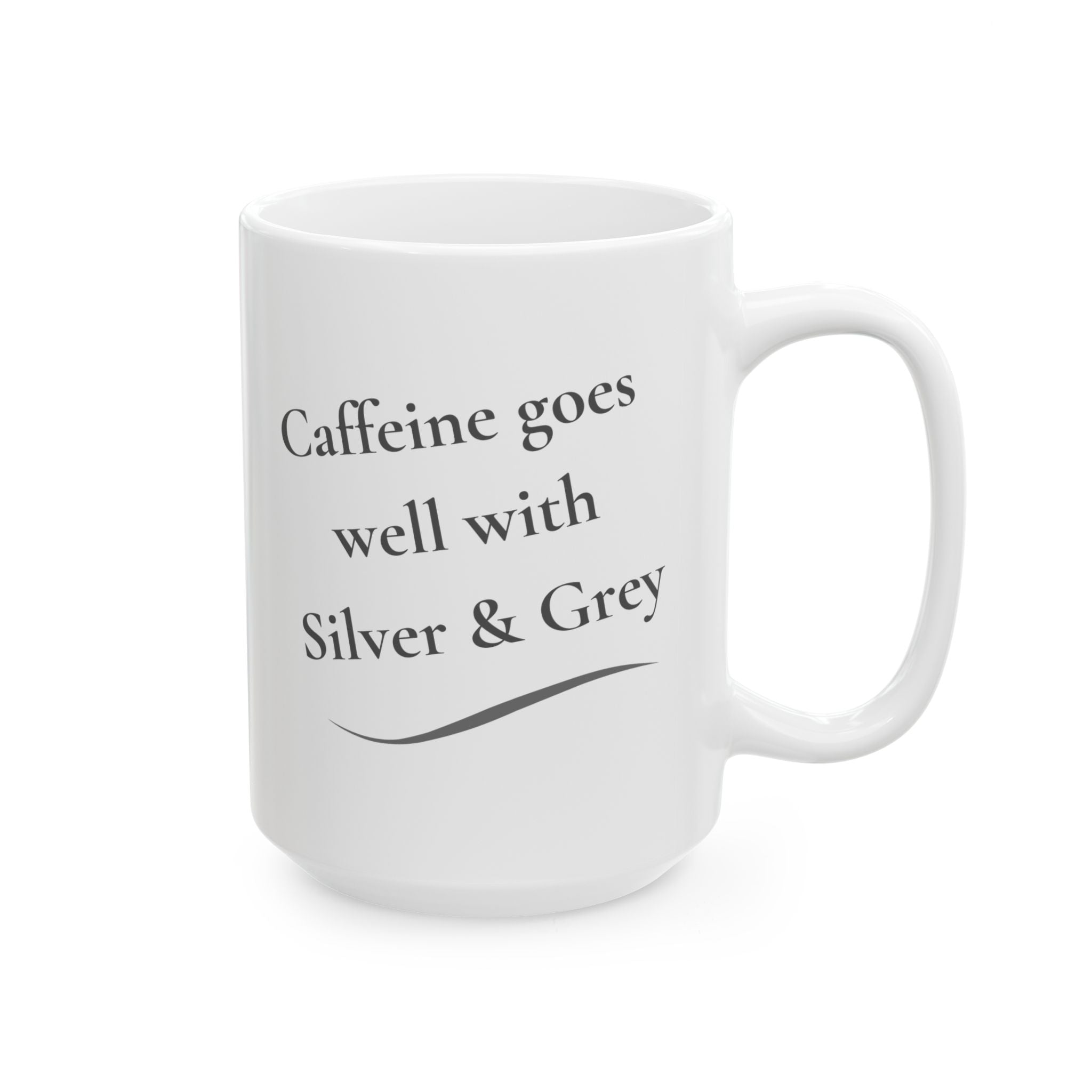 Coffee Mug - "Caffeine Goes Well With Silver & Grey  (11oz, 15oz)