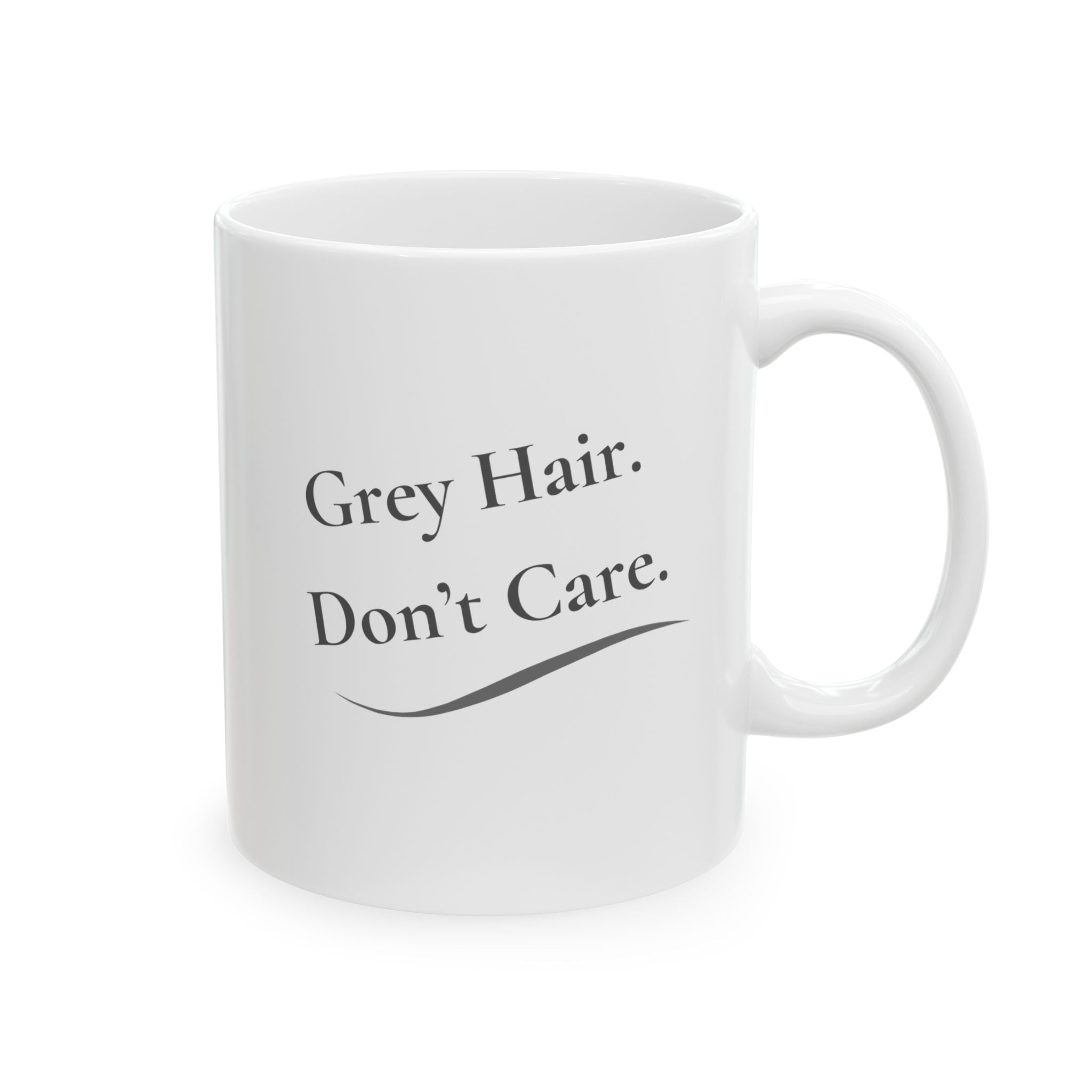 Ceramic Mug - '"Grey Hair.  Don't Care."  (11oz, 15oz)