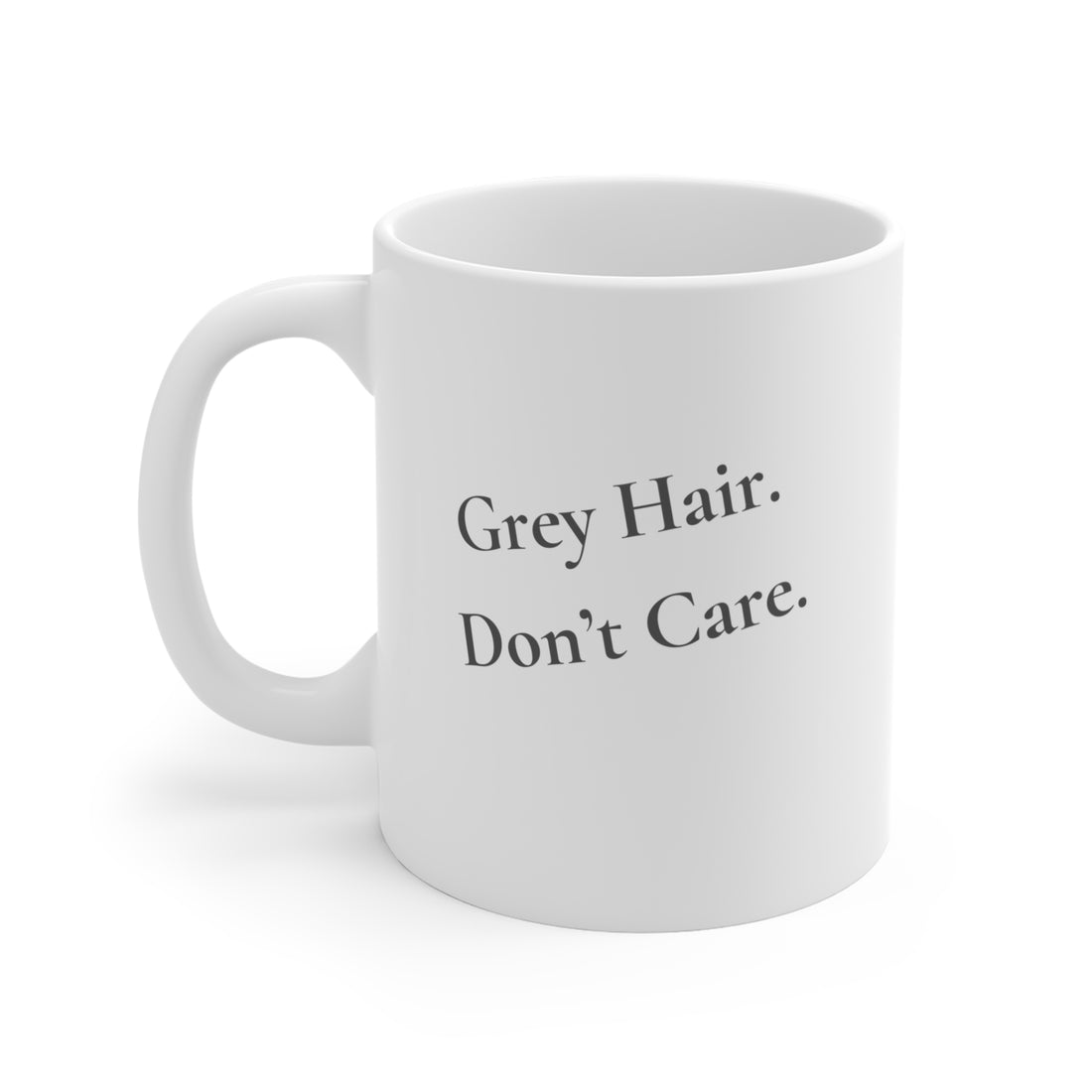 Grey Hair.Don't Care Mug 11oz